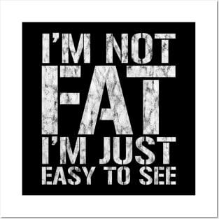 Funny, I'm Not Fat I'm Just Easy To See, Joke Sarcastic Posters and Art